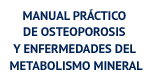 Manual Práctico de Osteoporosis y Enfermedades del Metabolismo Mineral
